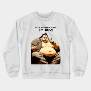 Puff Sumo: If I’m holding a Cigar, I’m Busy! Crewneck Sweatshirt